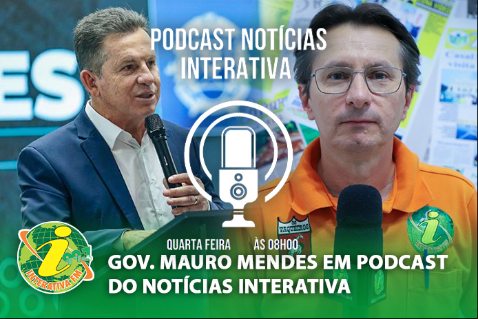 Gov. Mauro Mendes em Podcast do Notícias Interativa